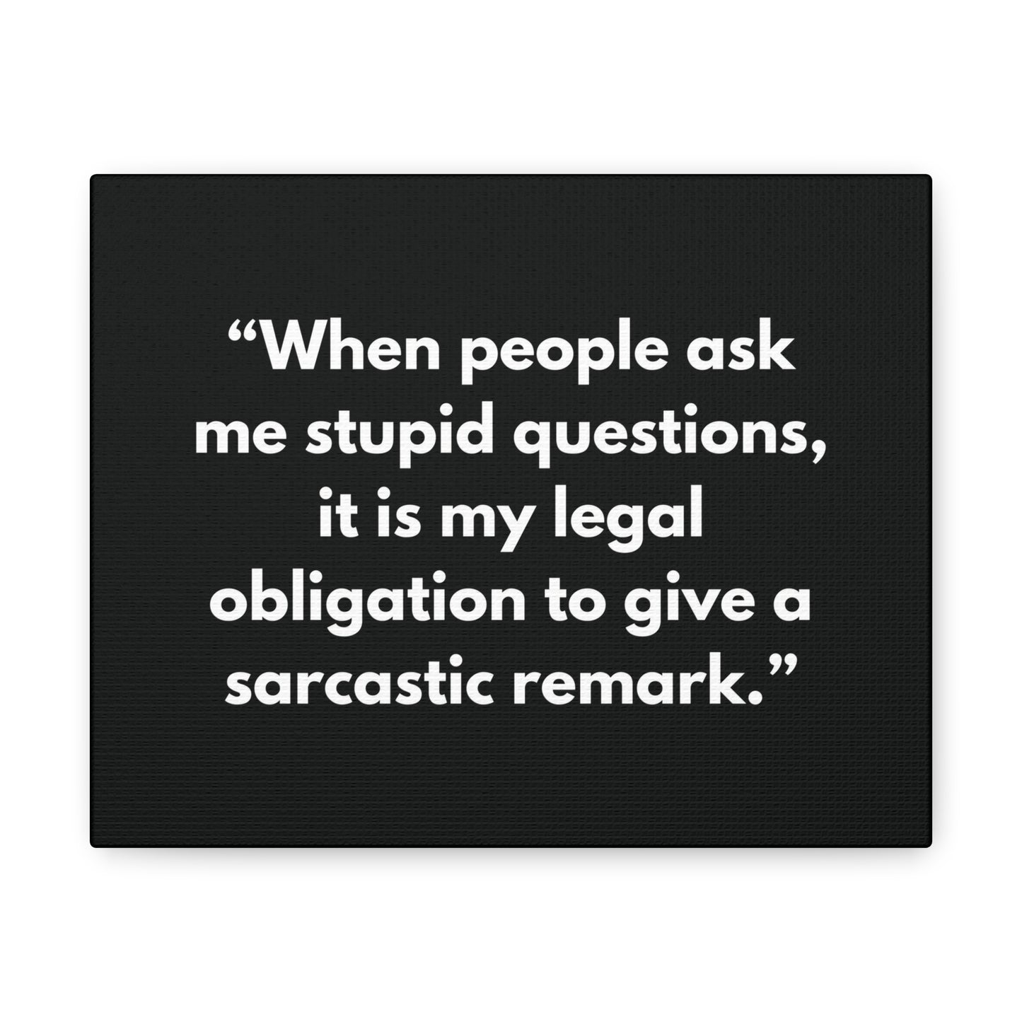 When people ask me stupid questions, it is my legal obligation to give a sarcastic remark. Sarcasm Quotes