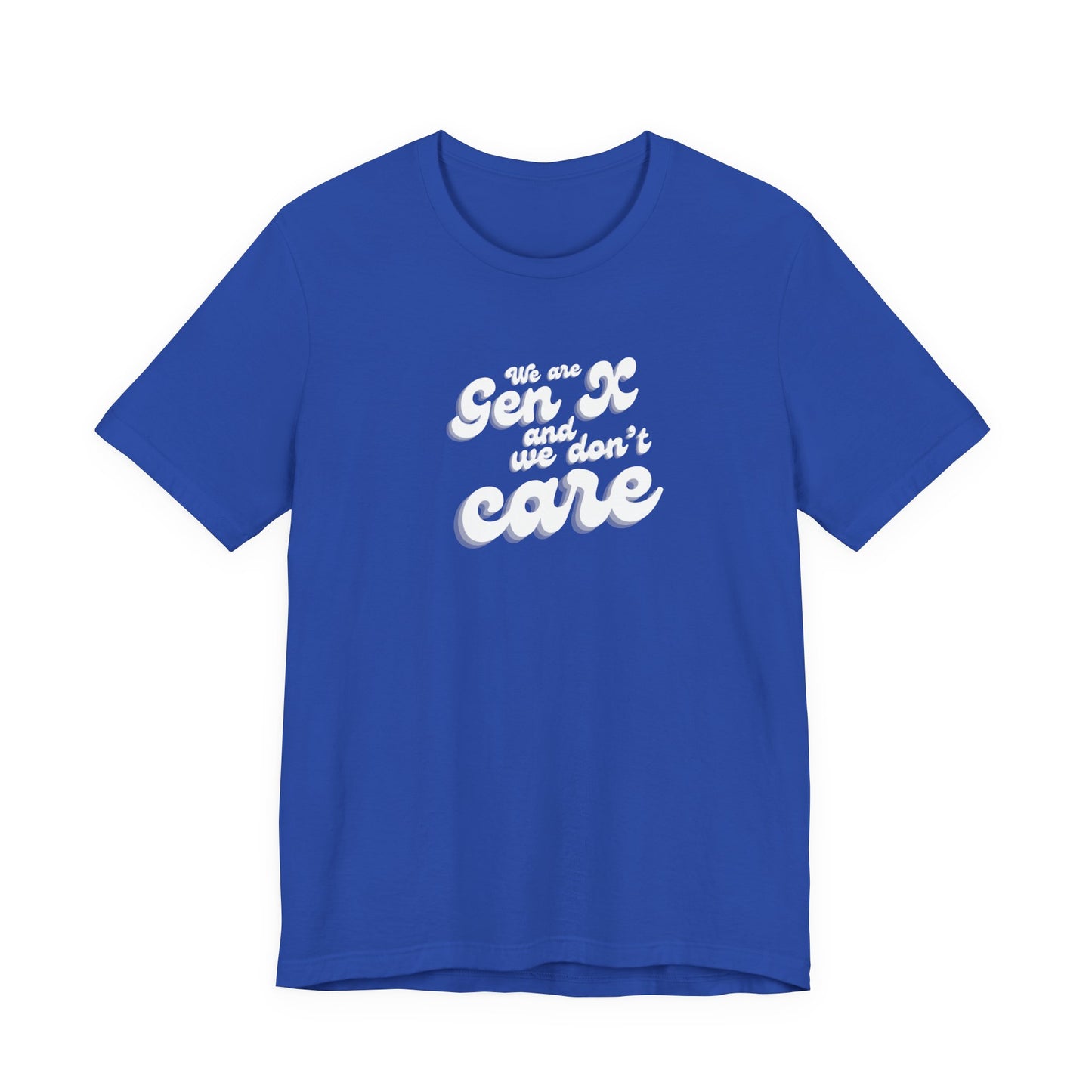 We are Gen X and we don't care T-shirt