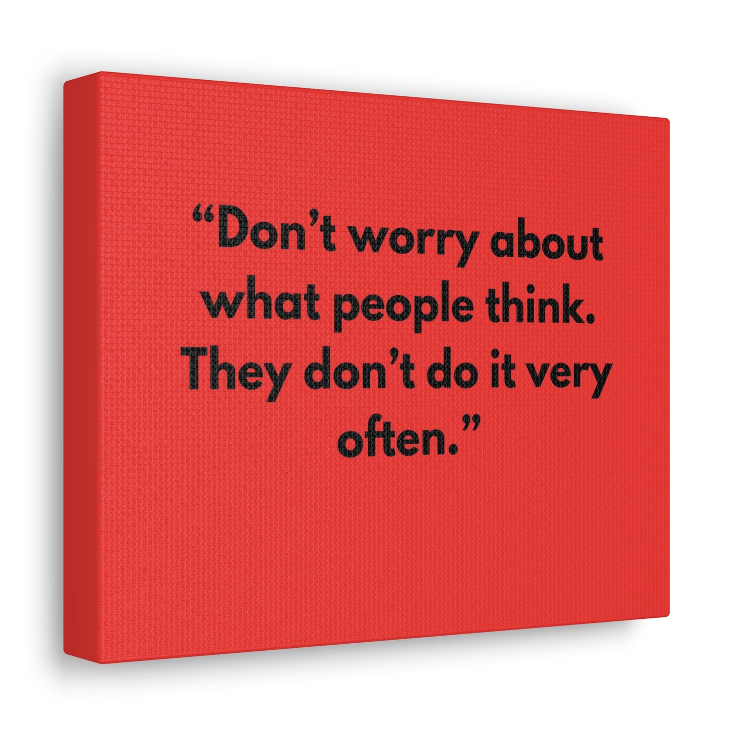 Don’t worry about what people think. Sarcasm Quotes