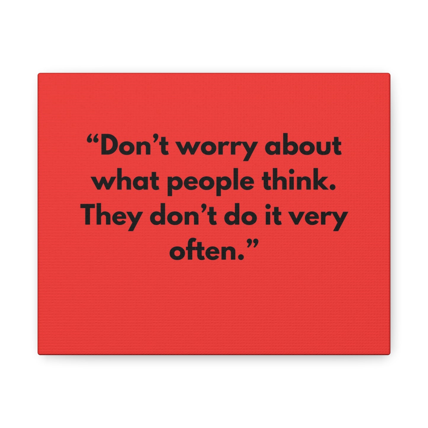 Don’t worry about what people think. Sarcasm Quotes