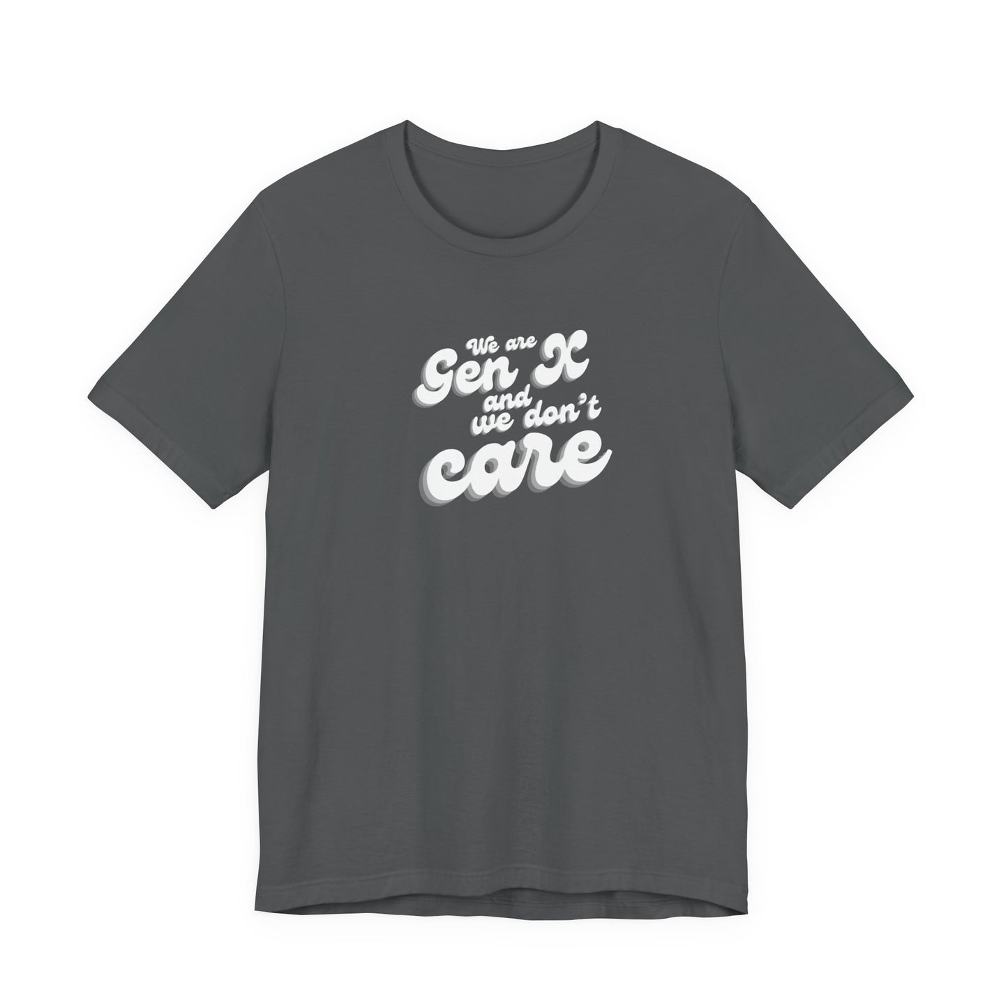 We are Gen X and we don't care T-shirt