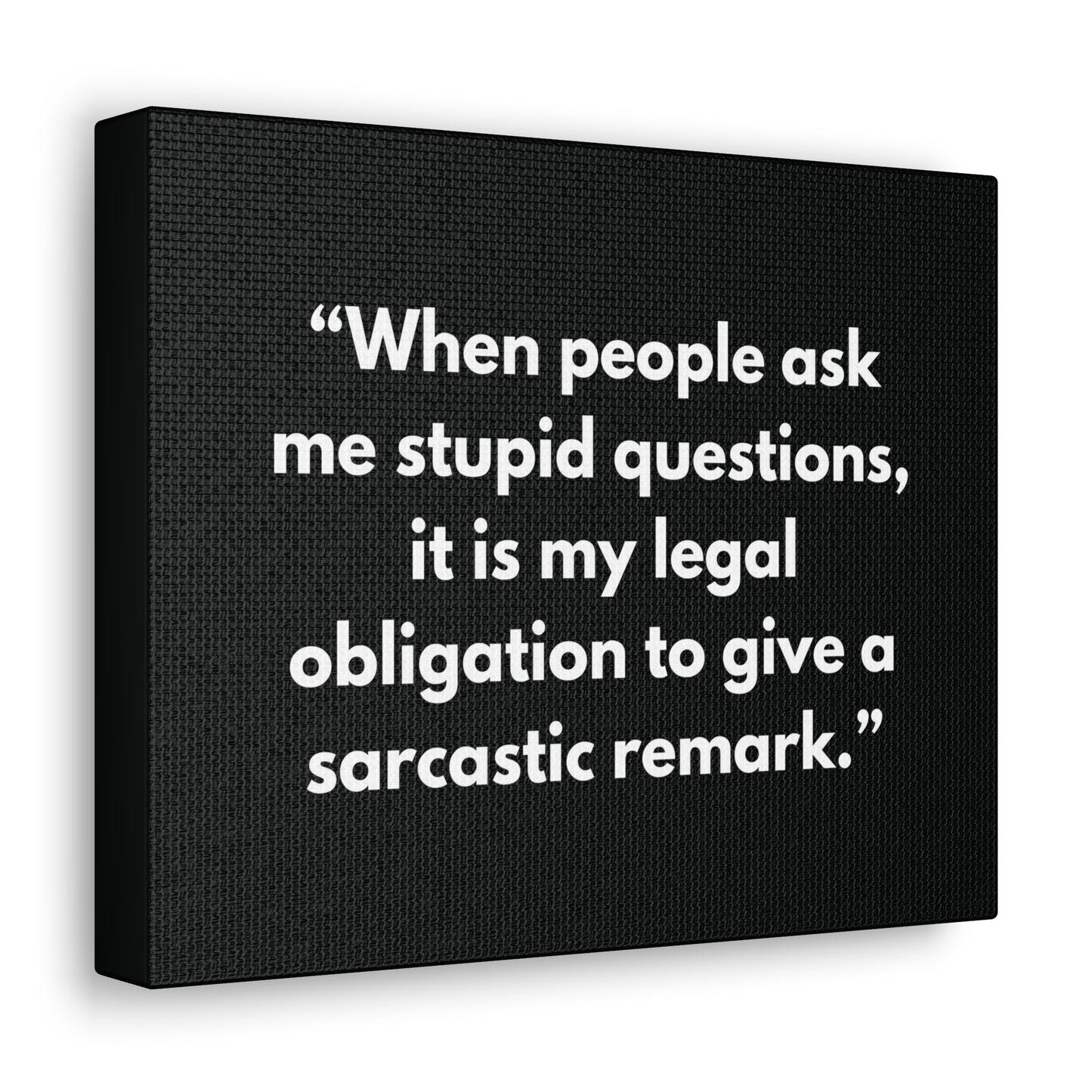 When people ask me stupid questions, it is my legal obligation to give a sarcastic remark. Sarcasm Quotes