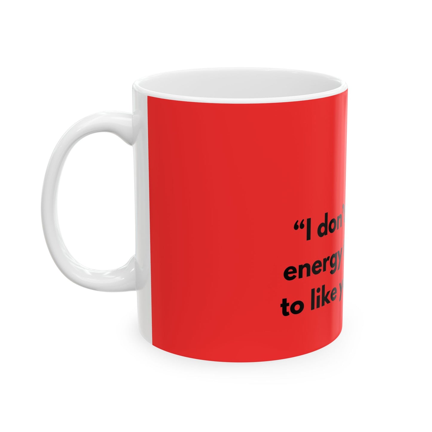 I don’t have the energy to pretend to like you today - Mug