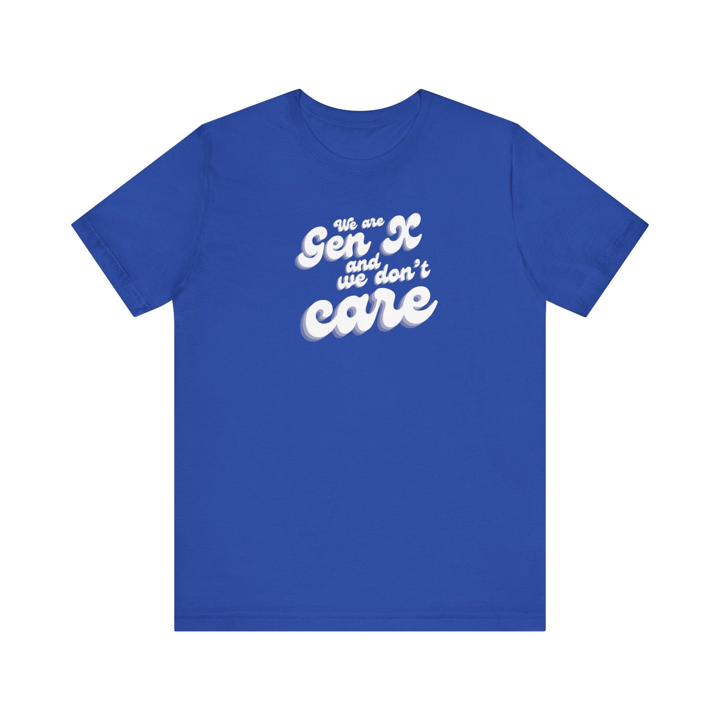 We are Gen X and we don't care T-shirt