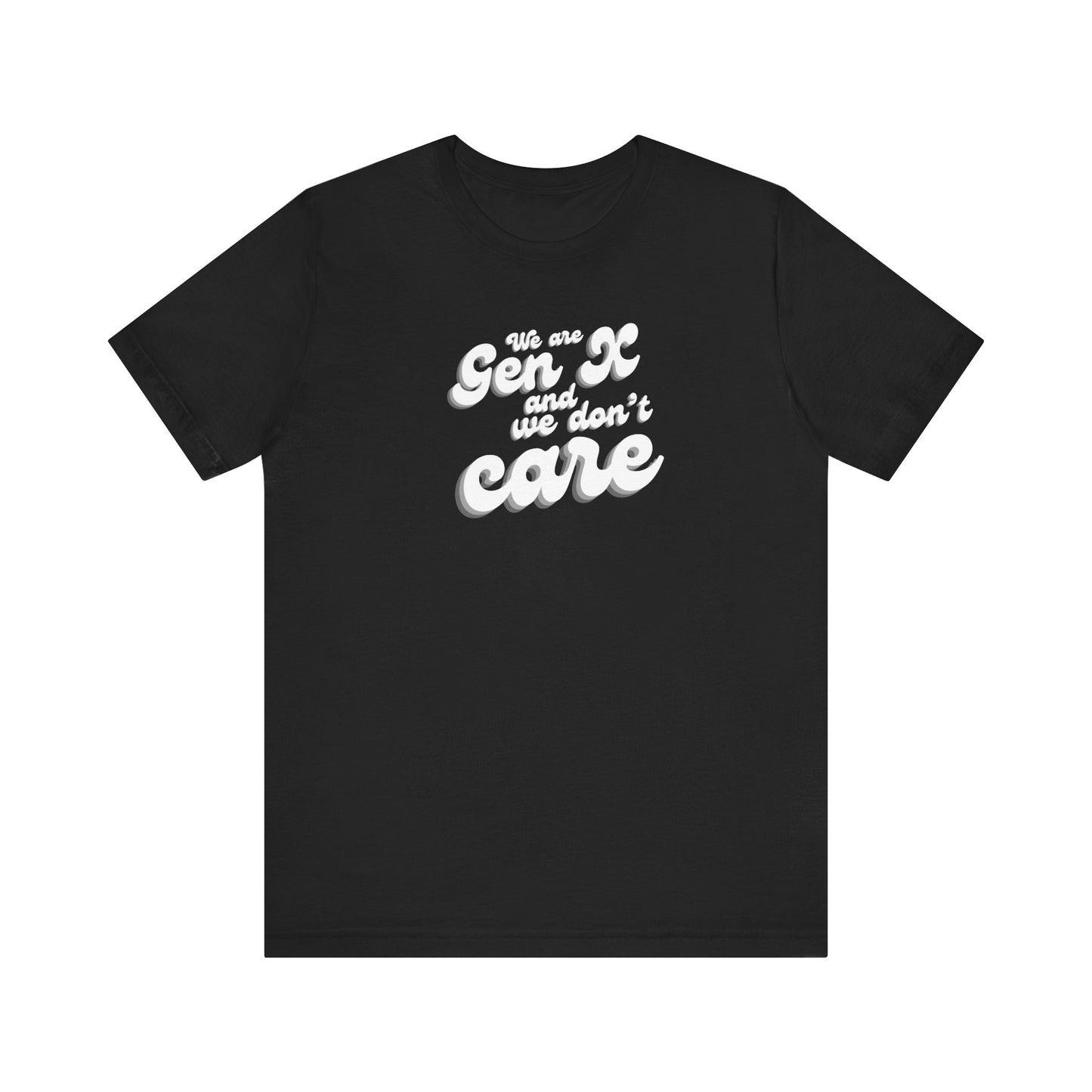 We are Gen X and we don't care T-shirt