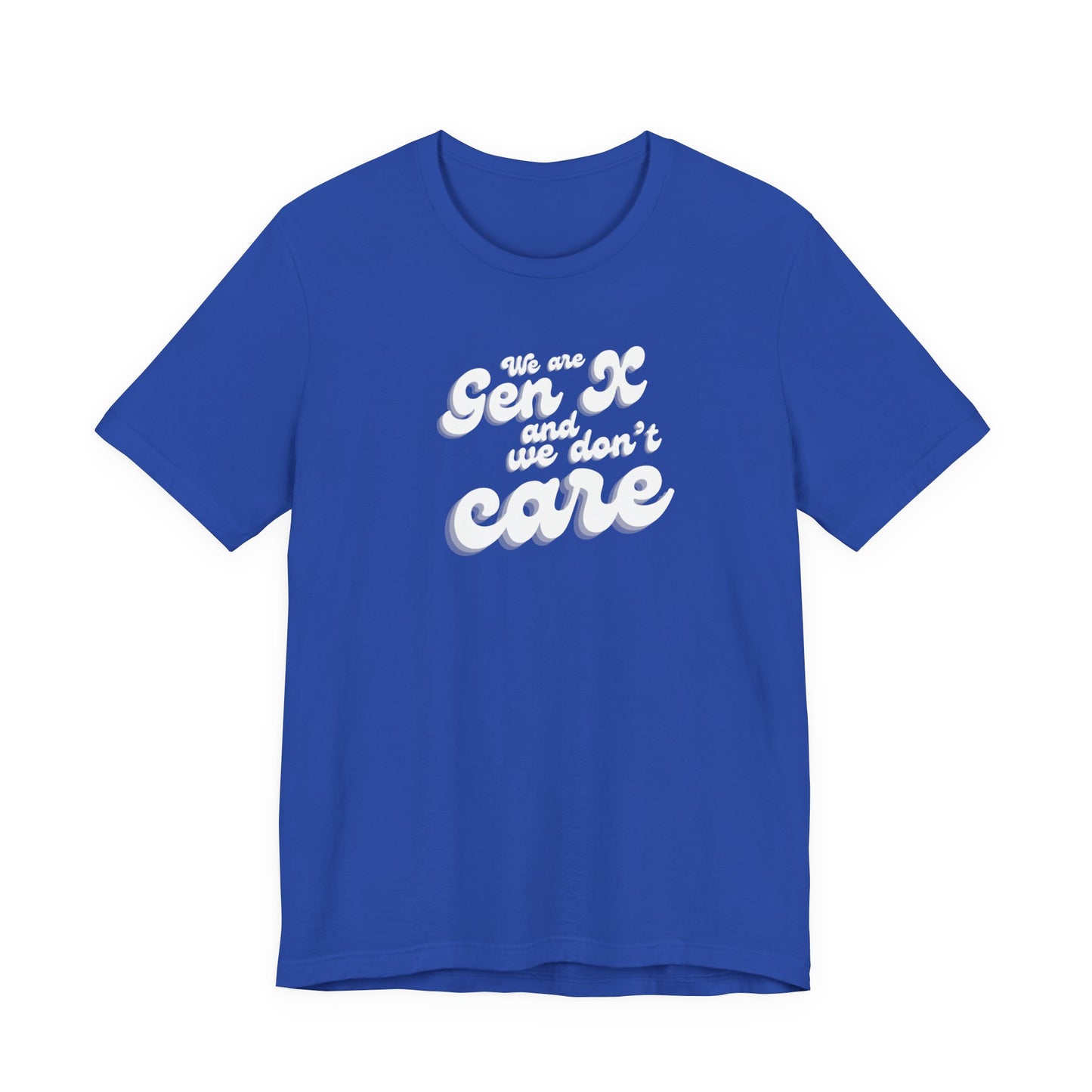 We are Gen X and we don't care T-shirt
