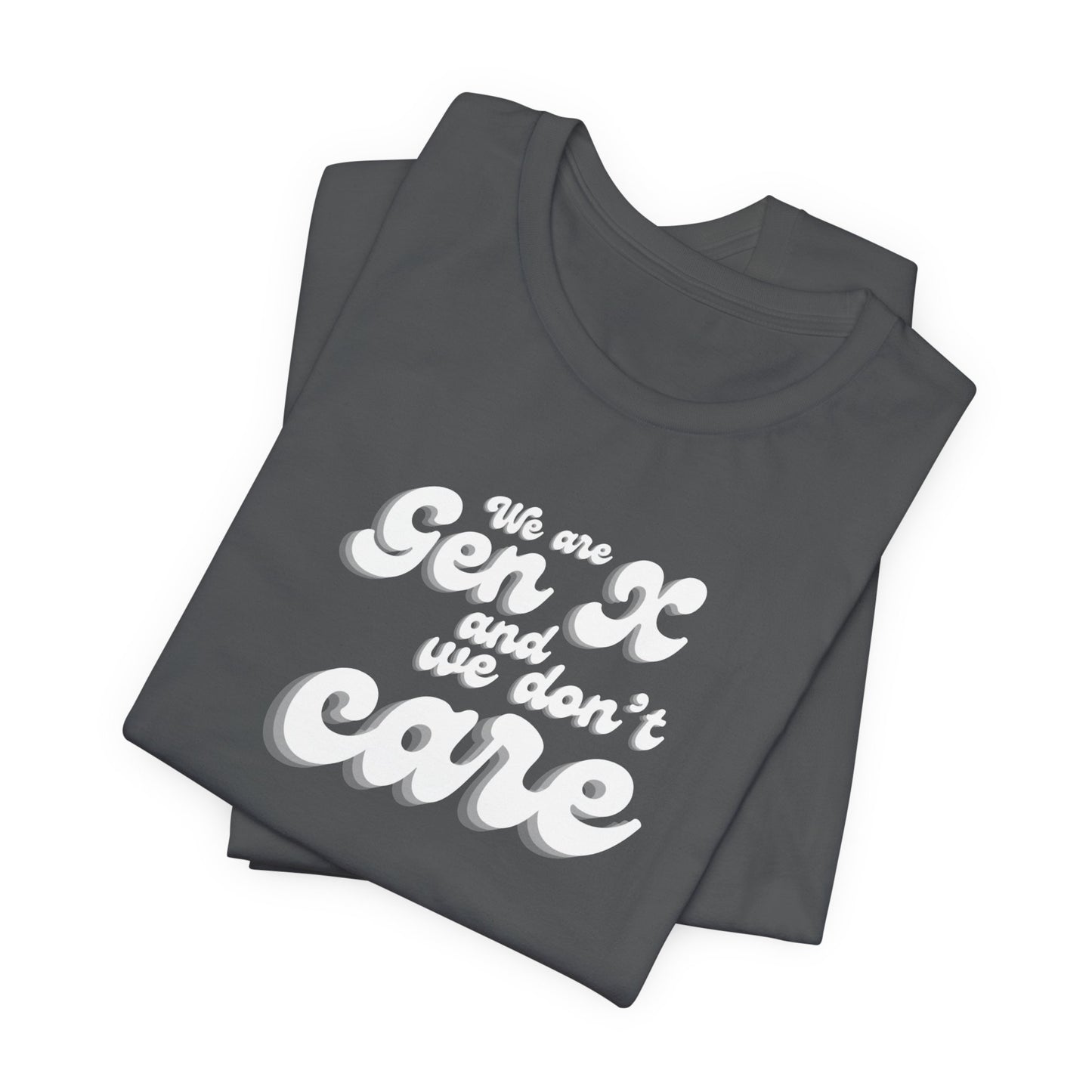 We are Gen X and we don't care T-shirt