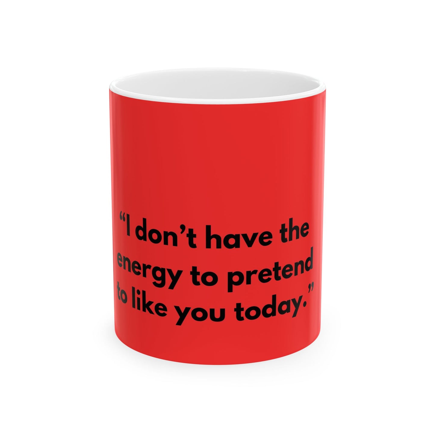 I don’t have the energy to pretend to like you today - Mug