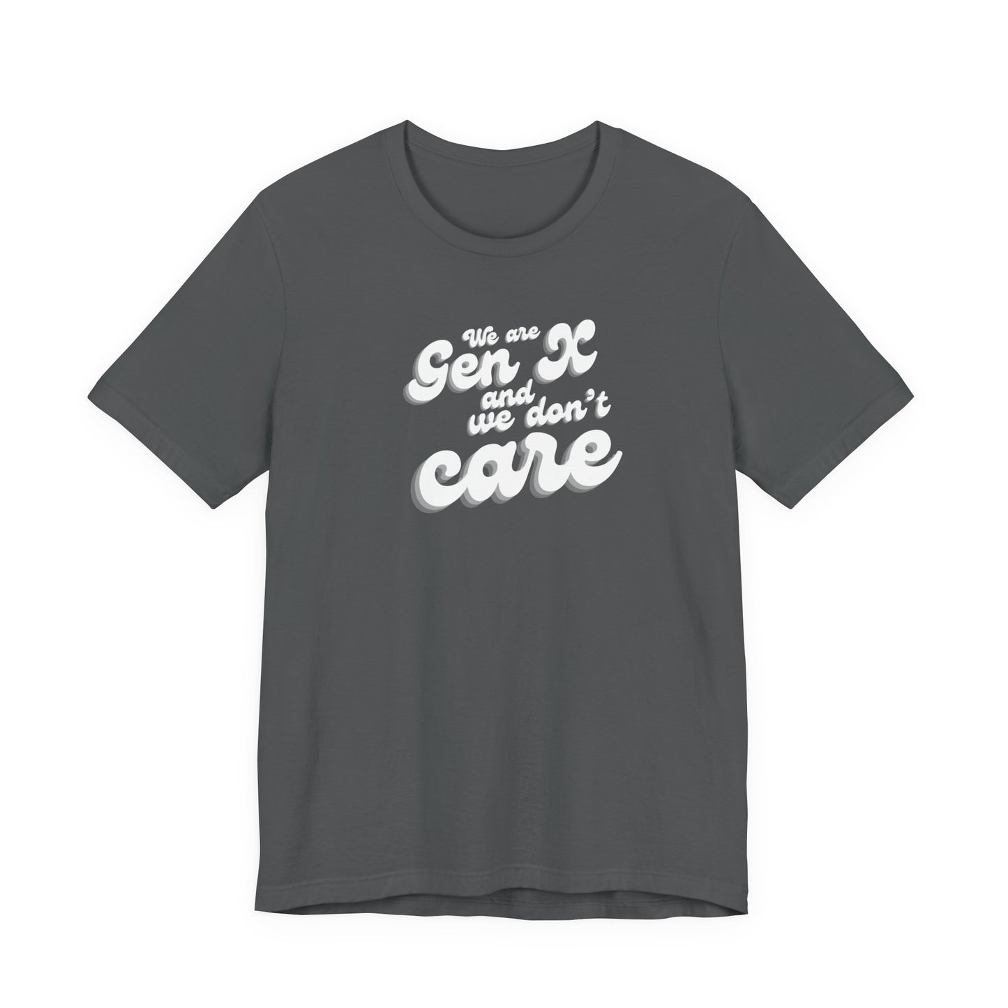 We are Gen X and we don't care T-shirt