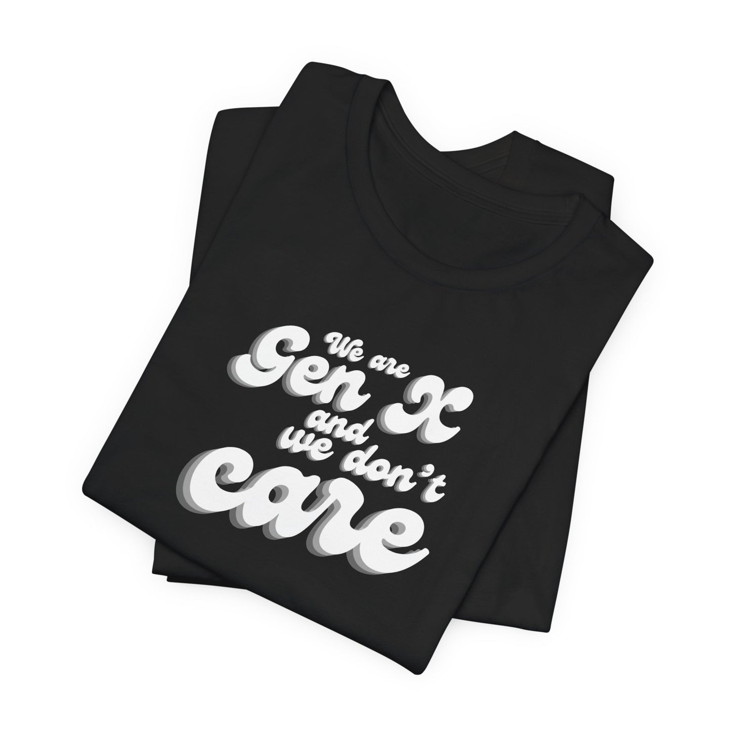 We are Gen X and we don't care T-shirt