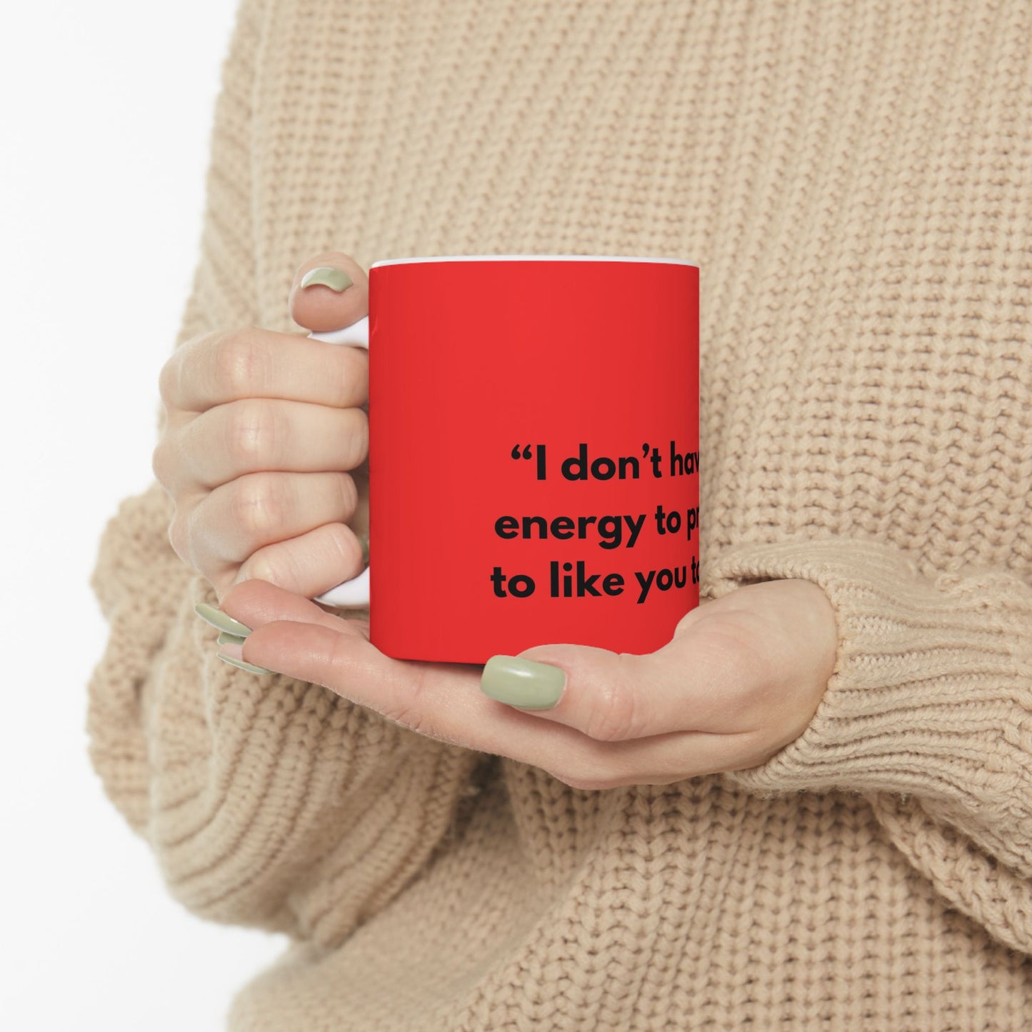 I don’t have the energy to pretend to like you today - Mug