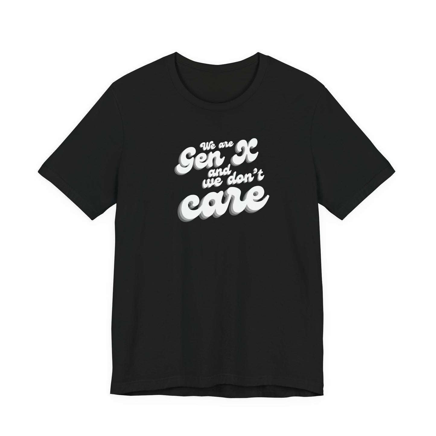 We are Gen X and we don't care T-shirt